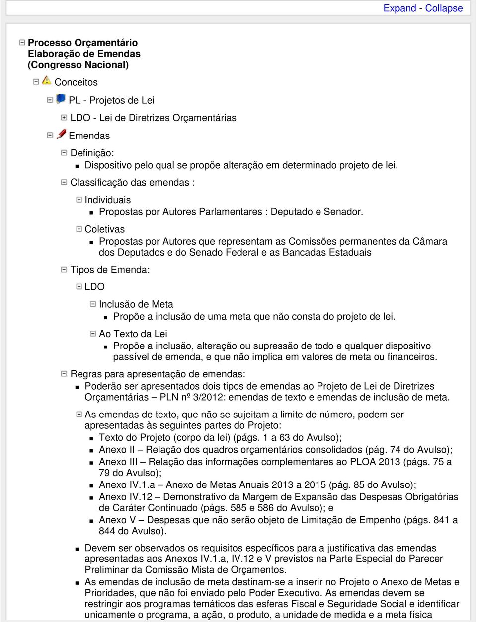 Coletivas Propostas por Autores que representam as Comissões permanentes da Câmara dos Deputados e do Senado Federal e as Bancadas Estaduais Tipos de Emenda: LDO Inclusão de Meta Propõe a inclusão de