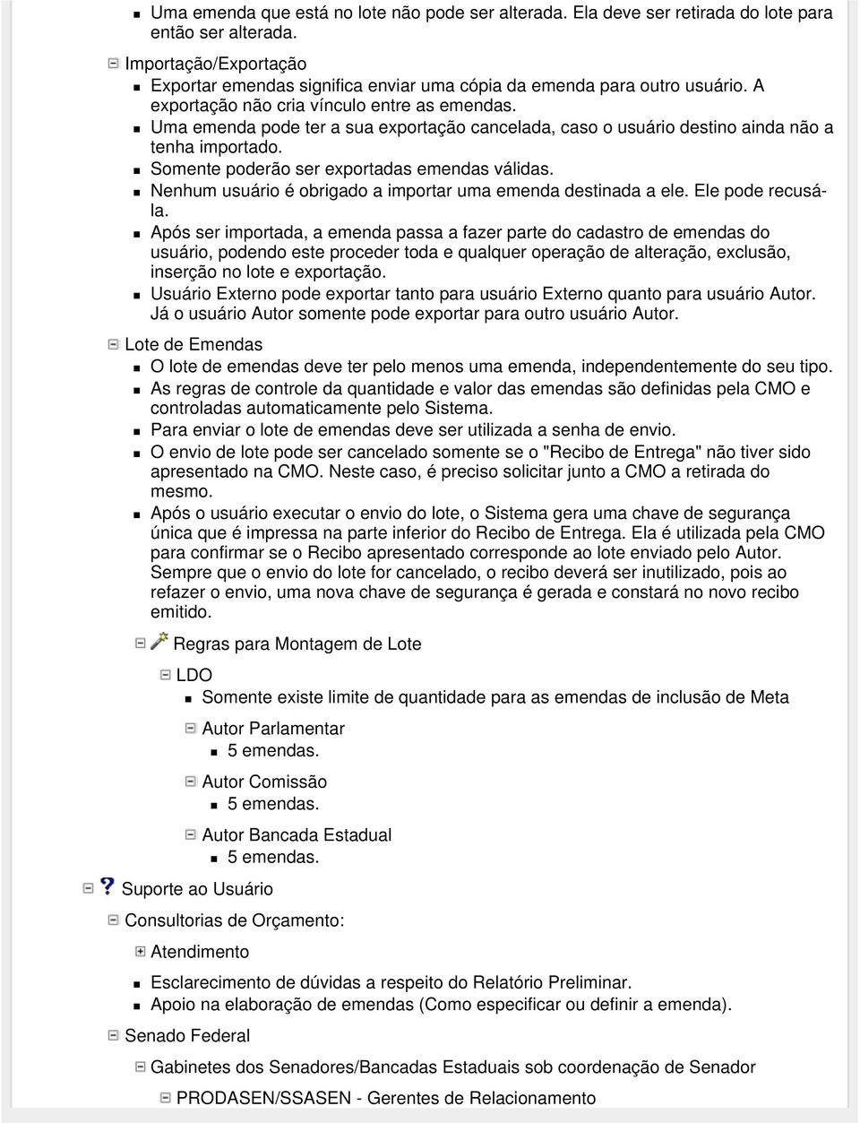 Uma emenda pode ter a sua exportação cancelada, caso o usuário destino ainda não a tenha importado. Somente poderão ser exportadas emendas válidas.