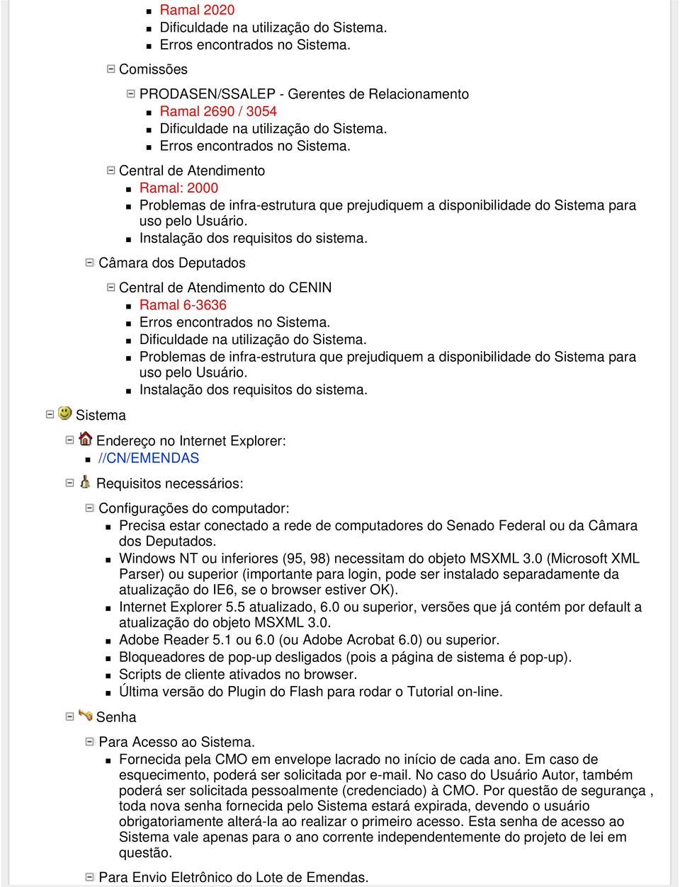 Câmara dos Deputados Sistema Central de Atendimento do CENIN Ramal 6-3636 Erros encontrados no Sistema. Dificuldade na utilização do Sistema.