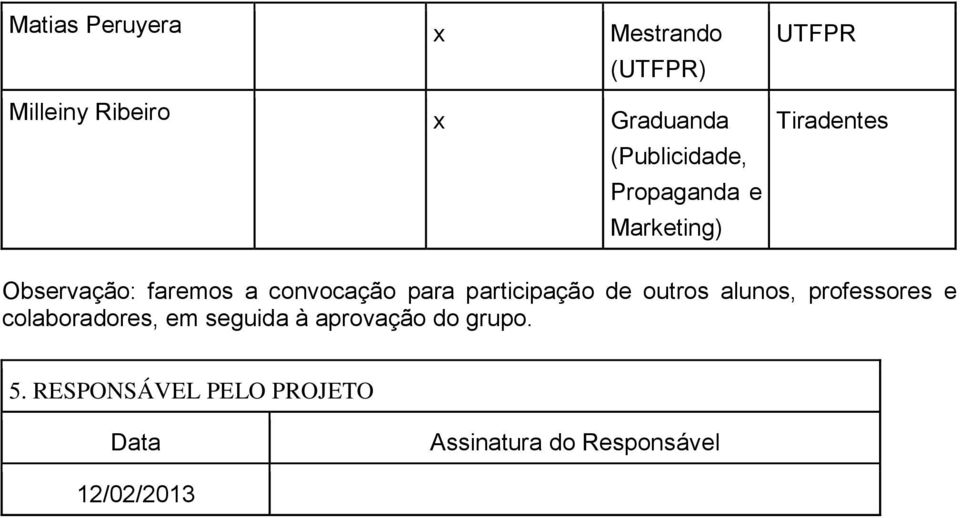 participação de outros alunos, professores e colaboradores, em seguida à