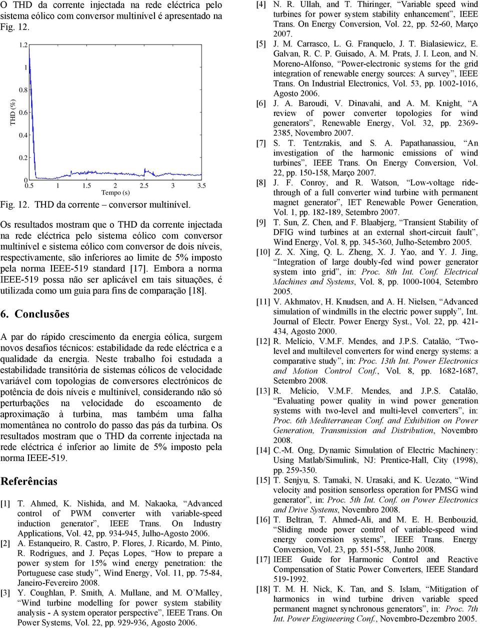 limite de 5% imposto pela norma IEEE-59 standard [7]. Embora a norma IEEE-59 possa não ser aplicável em tais situações, é utilizada como um guia para fins de comparação [8]. 6.