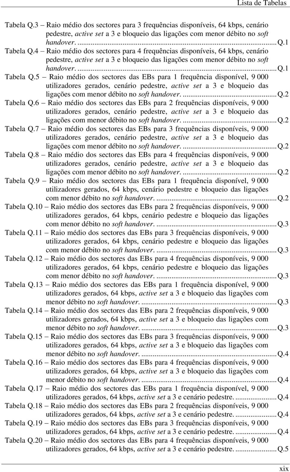 eio das ligações com menor débito no soft handover....q.1 Raio médio dos sectores para 4 frequeio das ligações com menor débito no soft handover....q.1 Tabela Q.