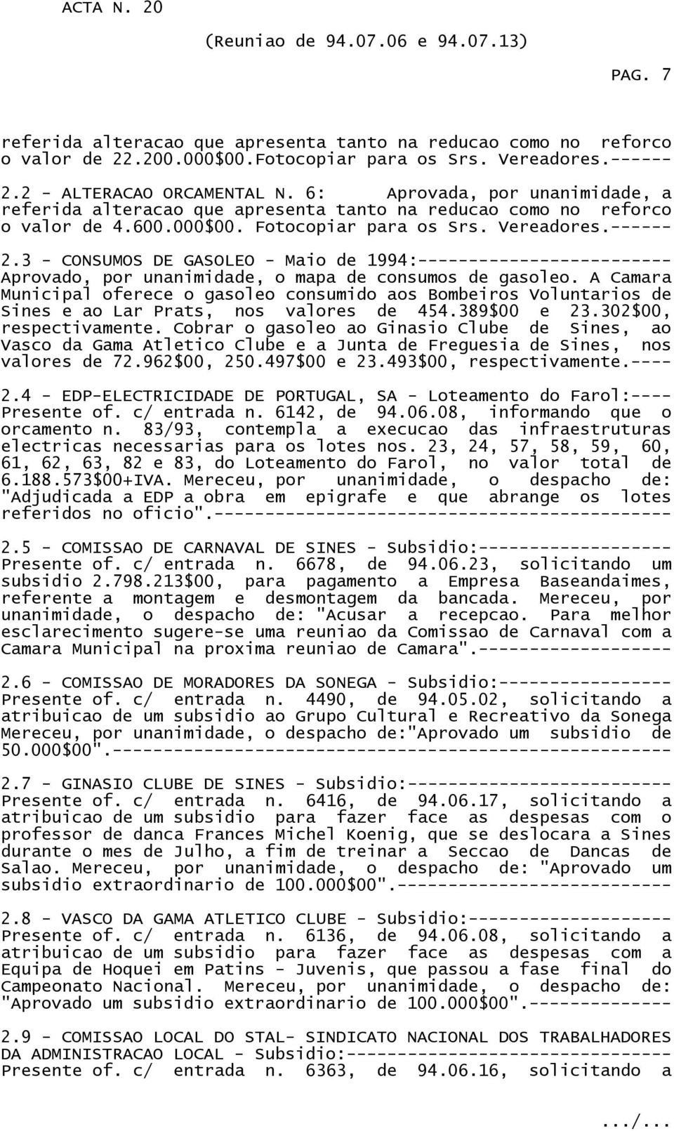 3 - CONSUMOS DE GASOLEO - Maio de 1994:------------------------- Aprovado, por unanimidade, o mapa de consumos de gasoleo.