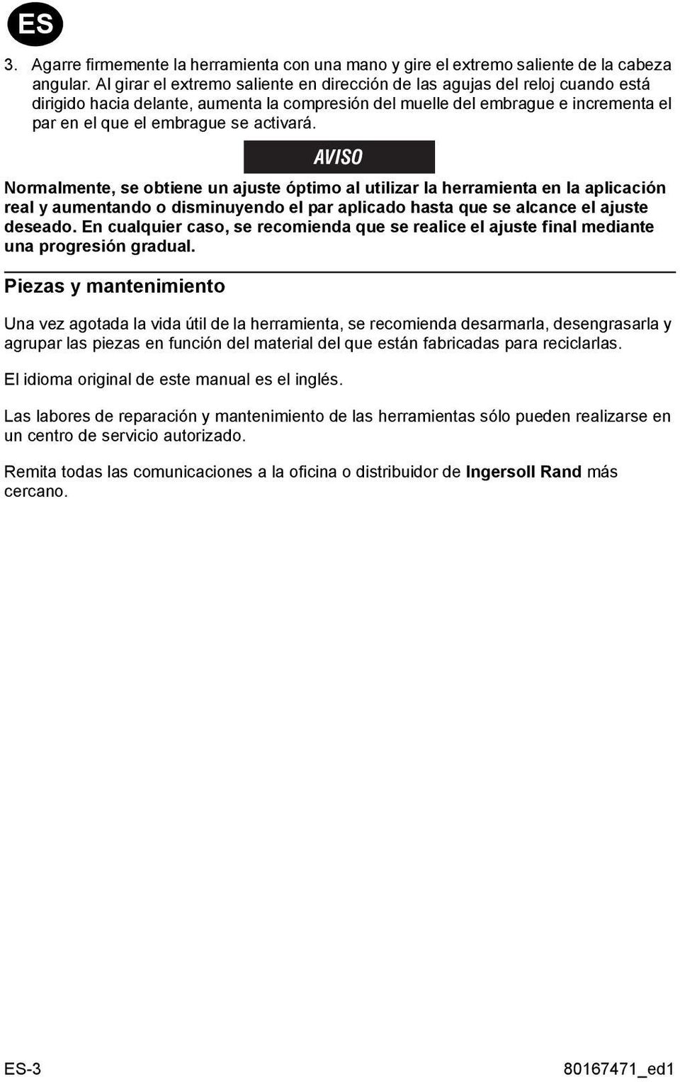 activará. AVISO Normalmente, se obtiene un ajuste óptimo al utilizar la herramienta en la aplicación real y aumentando o disminuyendo el par aplicado hasta que se alcance el ajuste deseado.