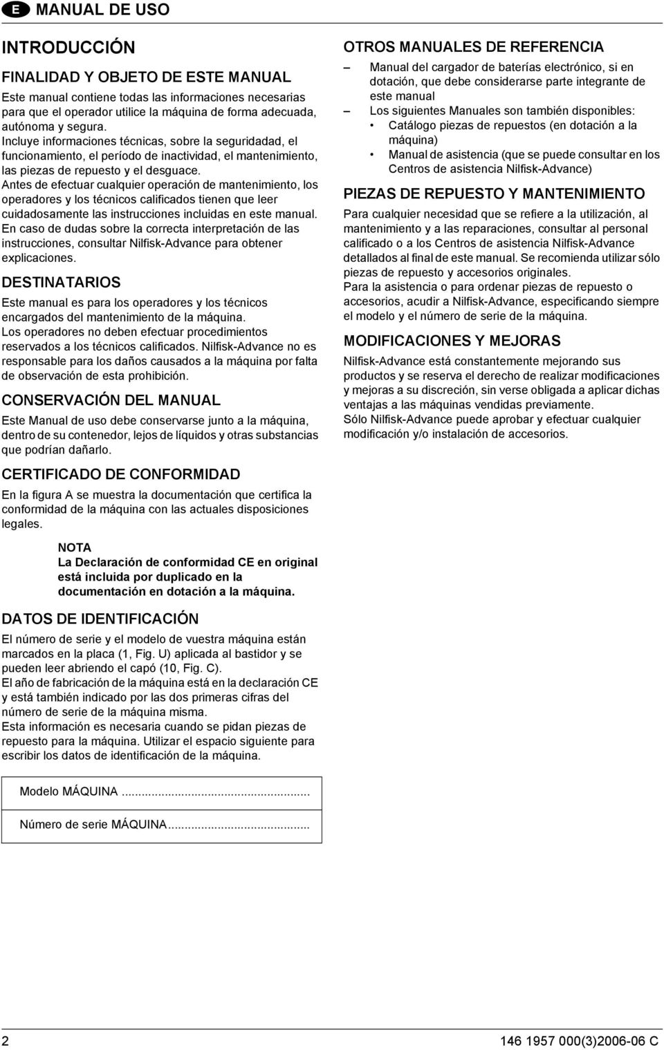 Antes de efectuar cualquier operación de mantenimiento, los operadores y los técnicos calificados tienen que leer cuidadosamente las instrucciones incluidas en este manual.