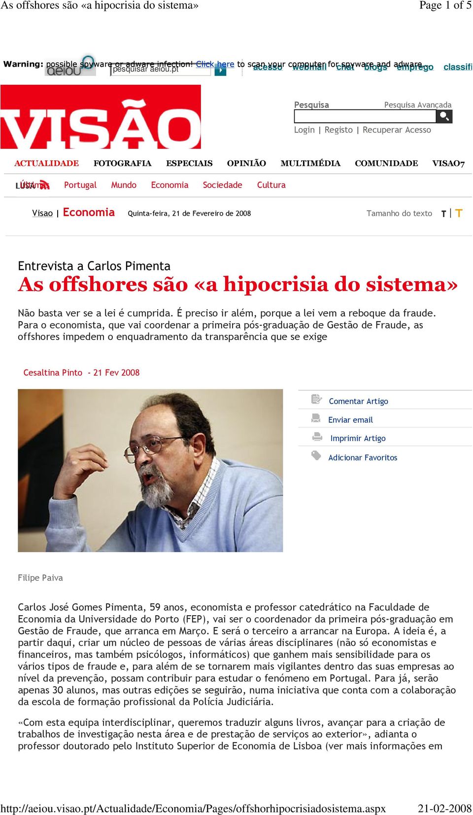 Cultura Visao Economia Quinta-feira, 21 de Fevereiro de 2008 Tamanho do texto Entrevista a Carlos Pimenta As offshores são «a hipocrisia do sistema» Não basta ver se a lei é cumprida.