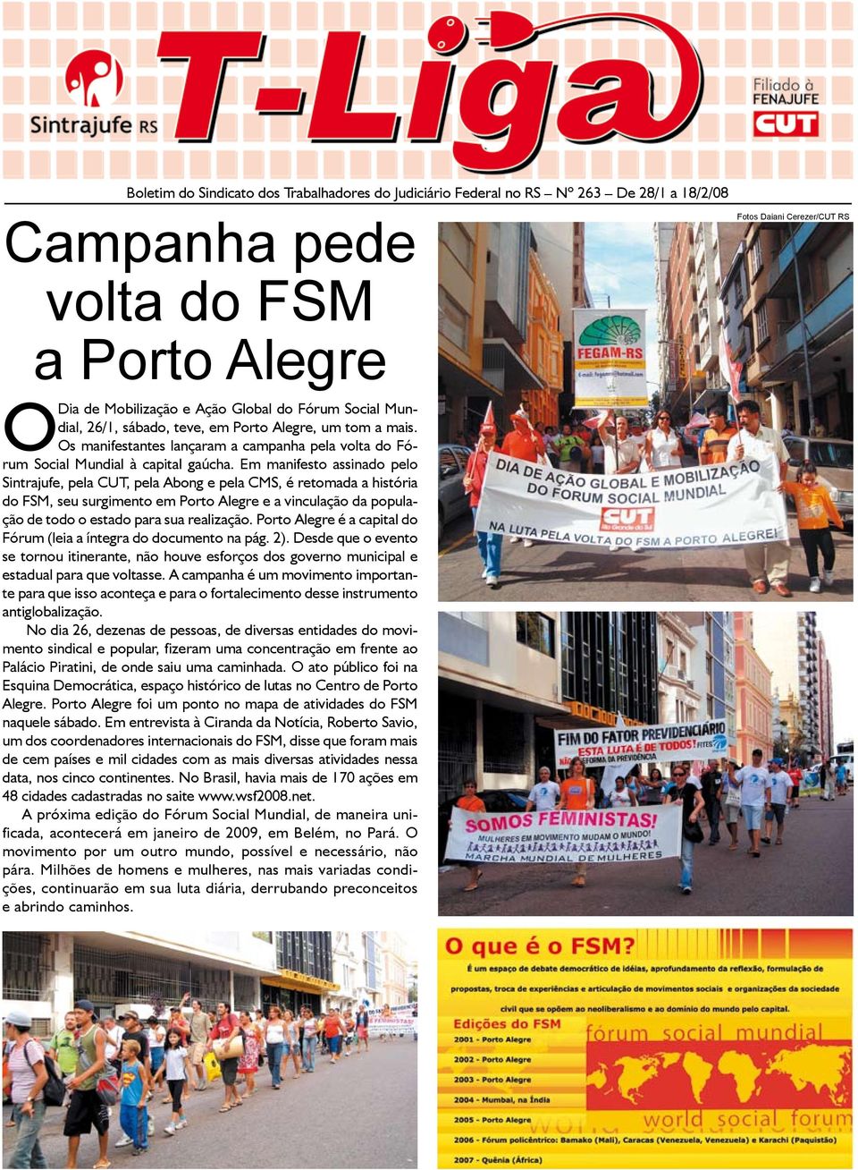 Em manifesto assinado pelo Sintrajufe, pela CUT, pela Abong e pela CMS, é retomada a história do FSM, seu surgimento em Porto Alegre e a vinculação da população de todo o estado para sua realização.