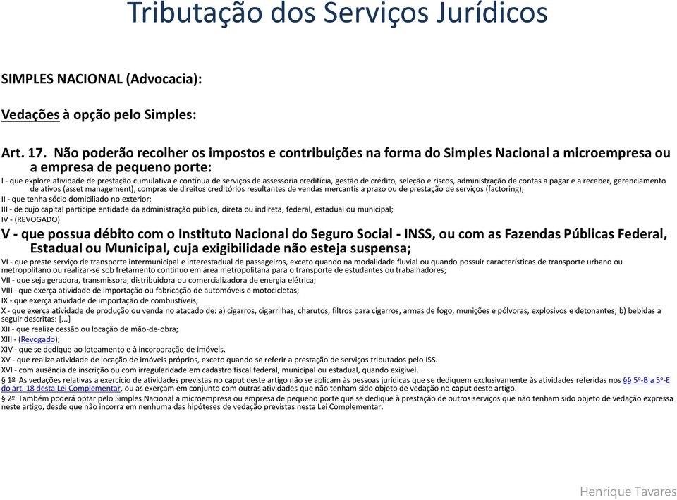 assessoria creditícia, gestão de crédito, seleção e riscos, administração de contas a pagar e a receber, gerenciamento de ativos (asset management), compras de direitos creditórios resultantes de