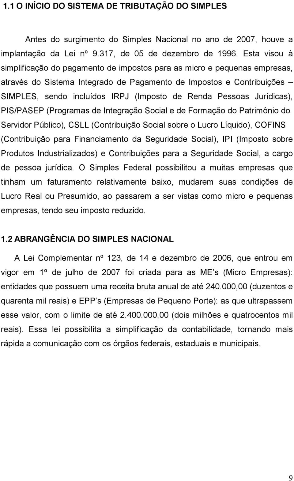 Renda Pessoas Jurídicas), PIS/PASEP (Programas de Integração Social e de Formação do Patrimônio do Servidor Público), CSLL (Contribuição Social sobre o Lucro Líquido), COFINS (Contribuição para