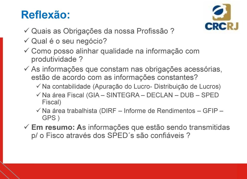 As informações que constam nas obrigações acessórias, estão de acordo com as informações constantes?