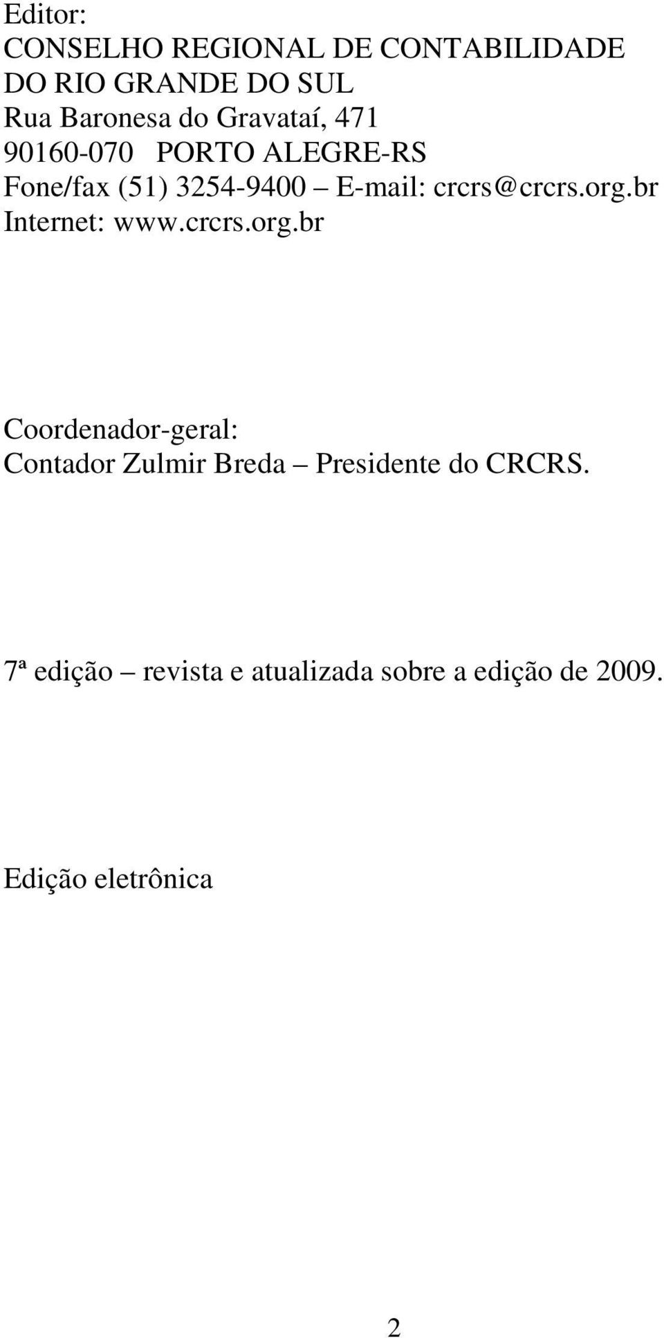 org.br Internet: www.crcrs.org.br Coordenador-geral: Contador Zulmir Breda Presidente do CRCRS.