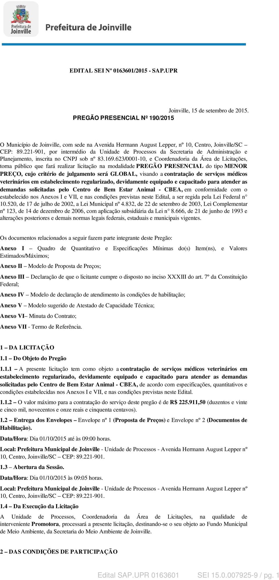 221-901, por intermédio da Unidade de Processos da Secretaria de Administração e Planejamento, inscrita no CNPJ sob nº 83.169.