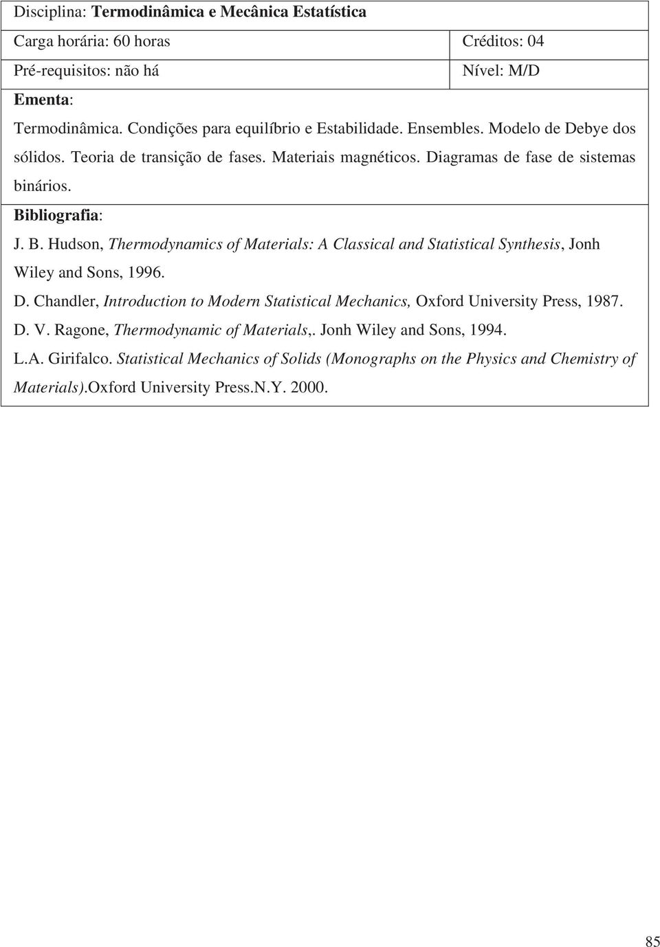 Hudson, Thermodynamics of Materials: A Classical and Statistical Synthesis, Jonh Wiley and Sons, 1996. D.