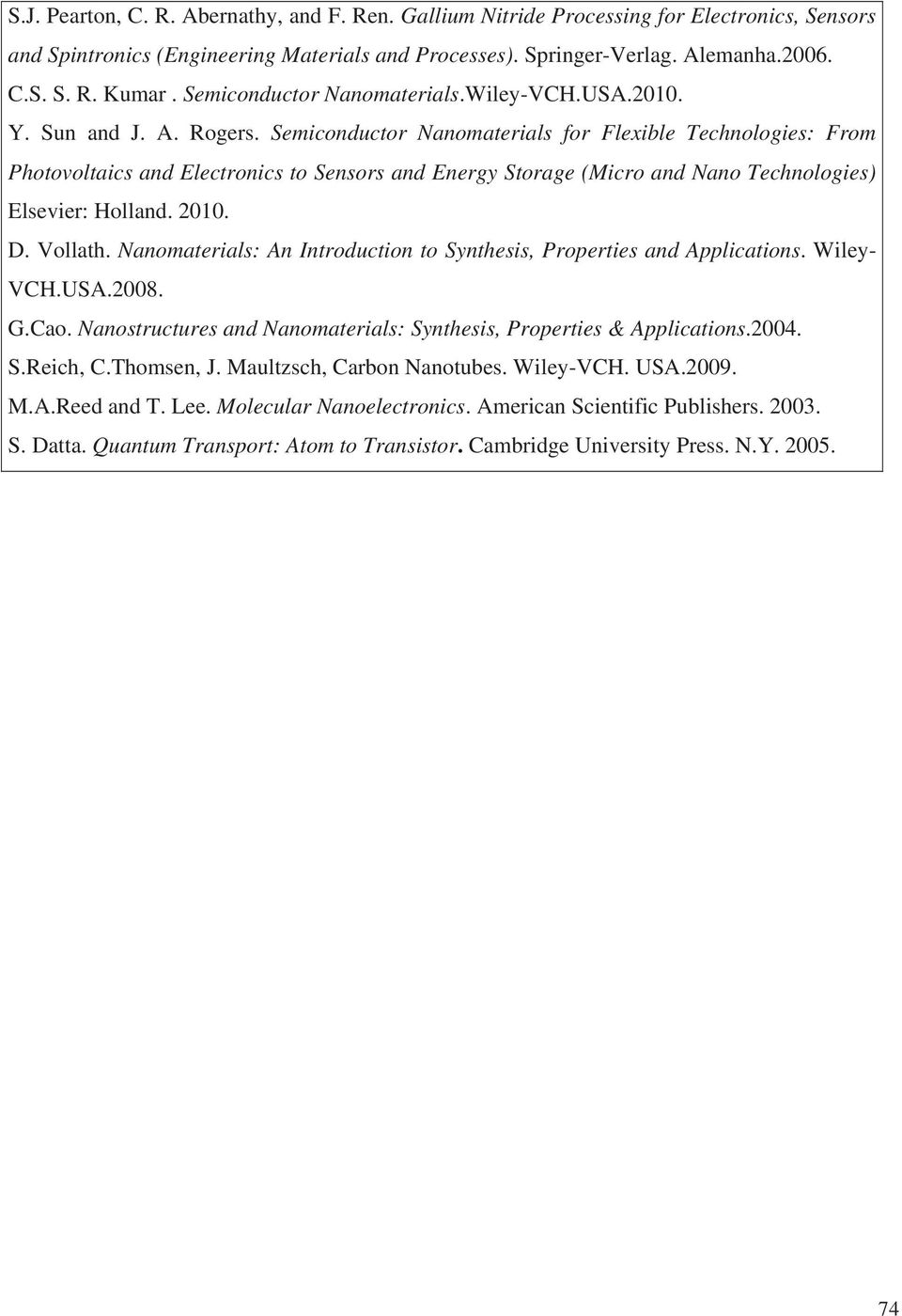 Semiconductor Nanomaterials for Flexible Technologies: From Photovoltaics and Electronics to Sensors and Energy Storage (Micro and Nano Technologies) Elsevier: Holland. 2010. D. Vollath.