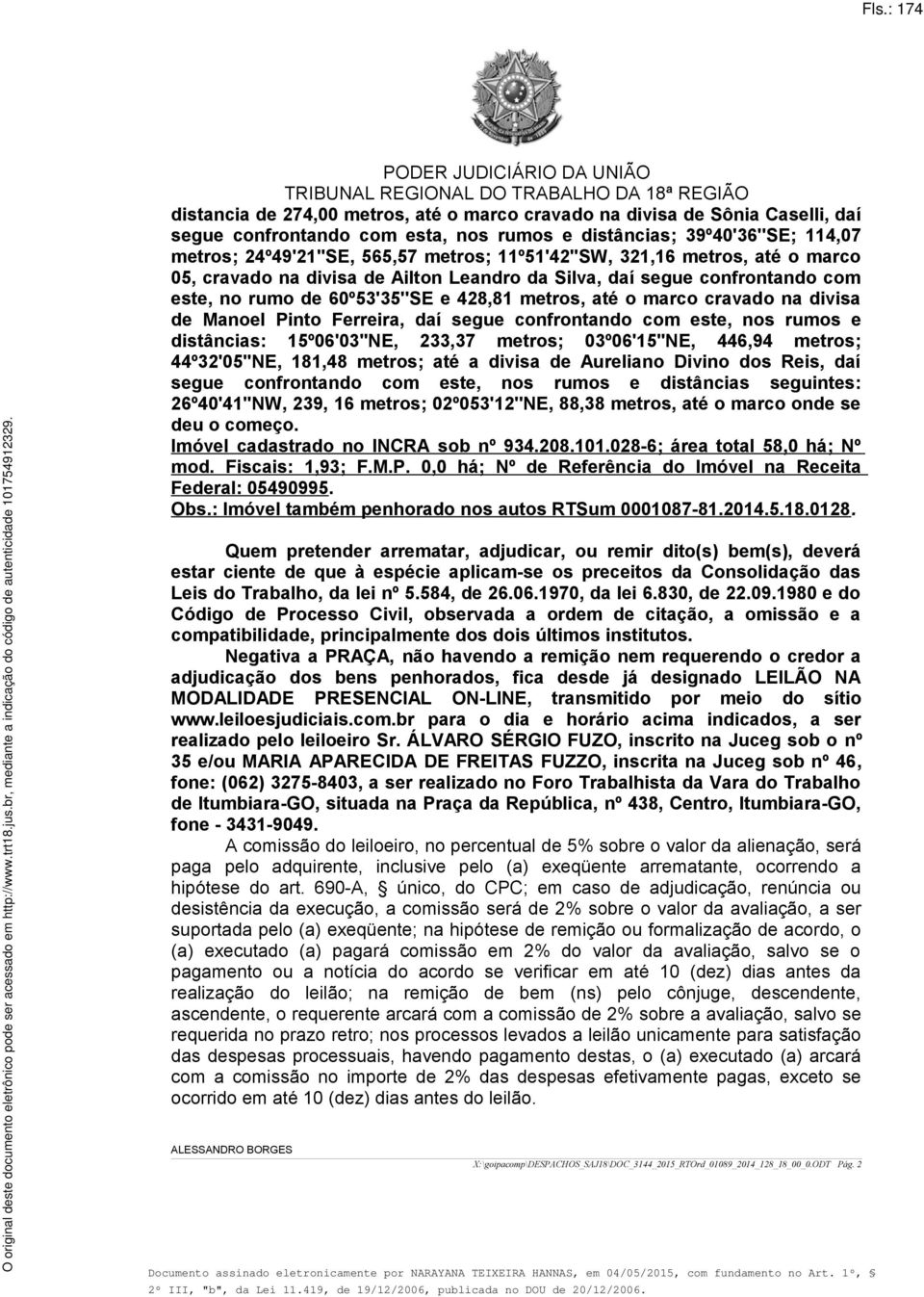 11º51'42''SW, 321,16 metros, até o marco 05, cravado na divisa de Ailton Leandro da Silva, daí segue confrontando com este, no rumo de 60º53'35''SE e 428,81 metros, até o marco cravado na divisa de