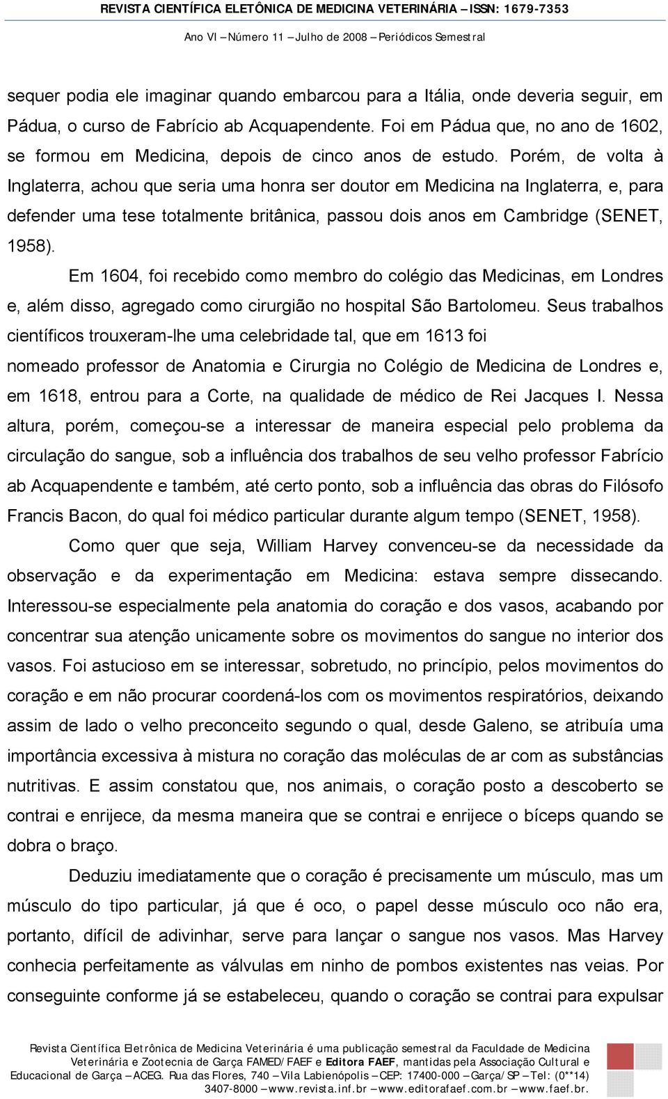 Porém, de volta à Inglaterra, achou que seria uma honra ser doutor em Medicina na Inglaterra, e, para defender uma tese totalmente britânica, passou dois anos em Cambridge (SENET, 1958).