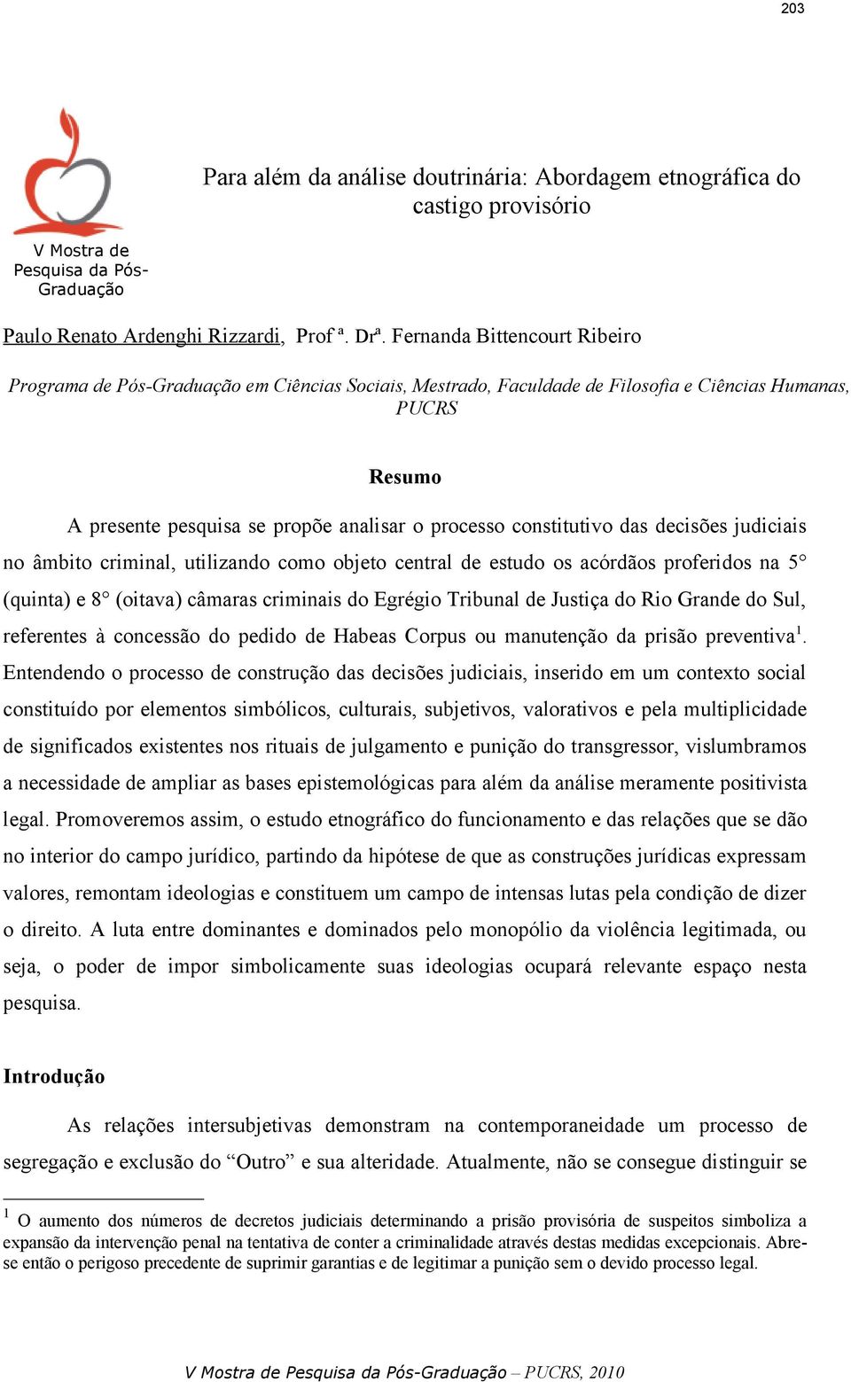 constitutivo das decisões judiciais no âmbito criminal, utilizando como objeto central de estudo os acórdãos proferidos na 5 (quinta) e 8 (oitava) câmaras criminais do Egrégio Tribunal de Justiça do