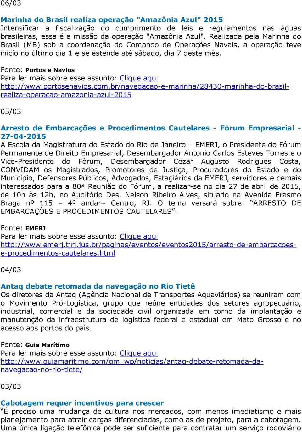 br/navegacao-e-marinha/28430-marinha-do-brasilrealiza-operacao-amazonia-azul-2015 05/03 Arresto de Embarcações e Procedimentos Cautelares - Fórum Empresarial - 27-04-2015 A Escola da Magistratura do