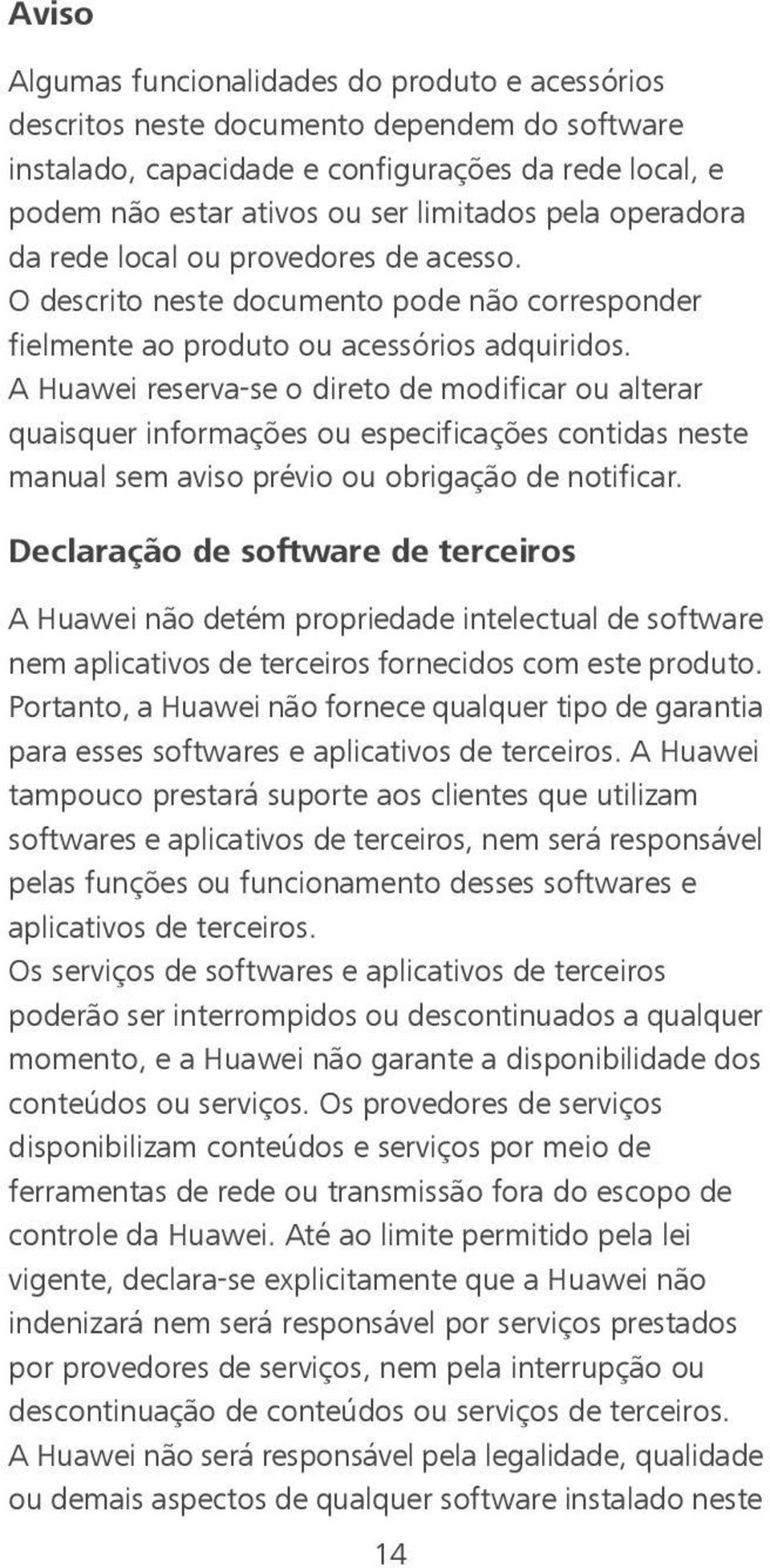 A Huawei reserva-se o direto de modificar ou alterar quaisquer informações ou especificações contidas neste manual sem aviso prévio ou obrigação de notificar.