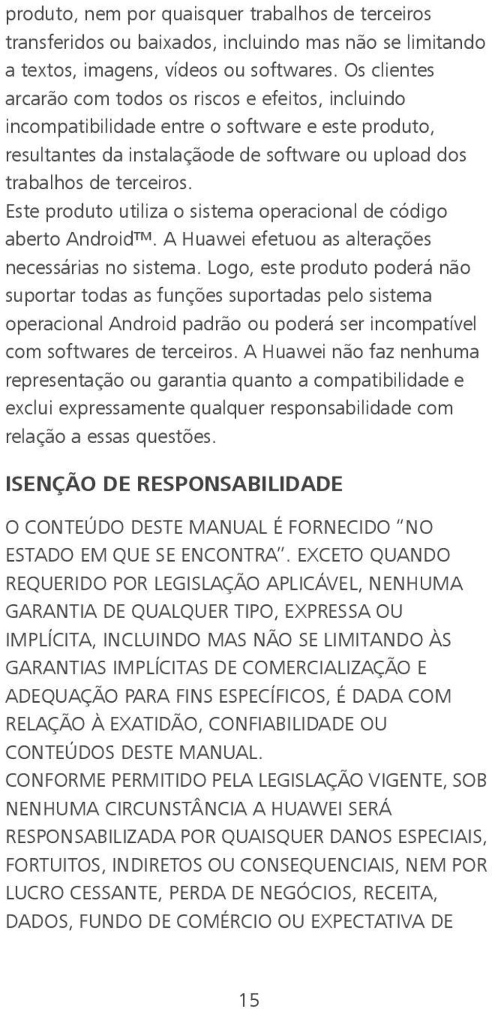 Este produto utiliza o sistema operacional de código aberto Android. A Huawei efetuou as alterações necessárias no sistema.