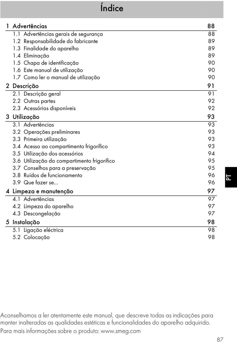 2 Operações preliminares 93 3.3 Primeira utilização 93 3.4 Acesso ao compartimento frigorífico 93 3.5 Utilização dos acessórios 94 3.6 Utilização do compartimento frigorífico 95 3.