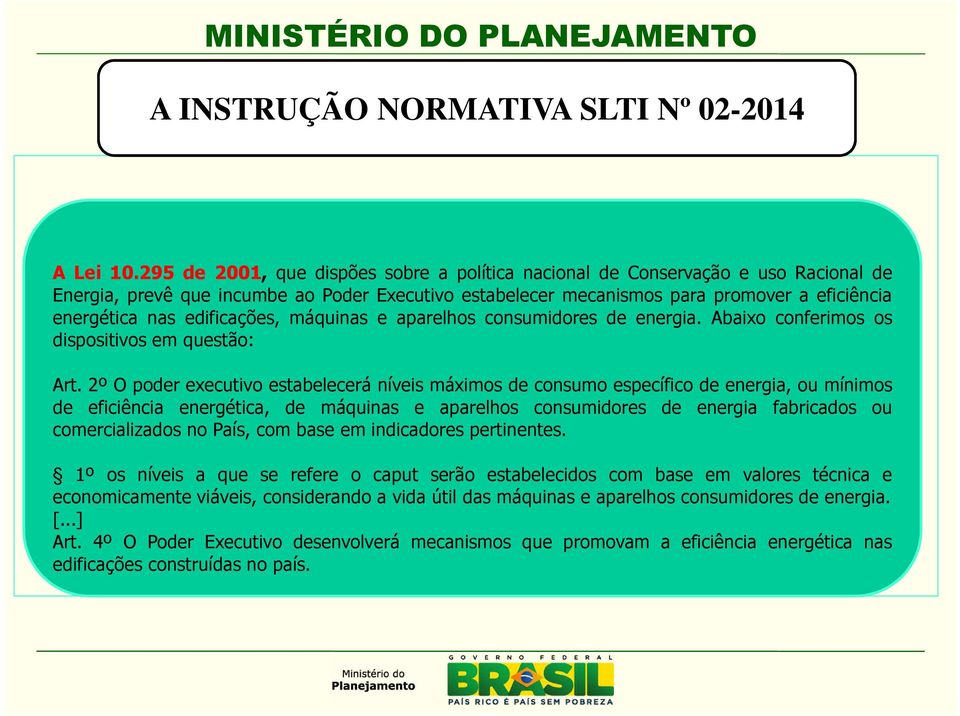 máquinas e aparelhos consumidores de energia. Abaixo conferimos os dispositivos em questão: Art.