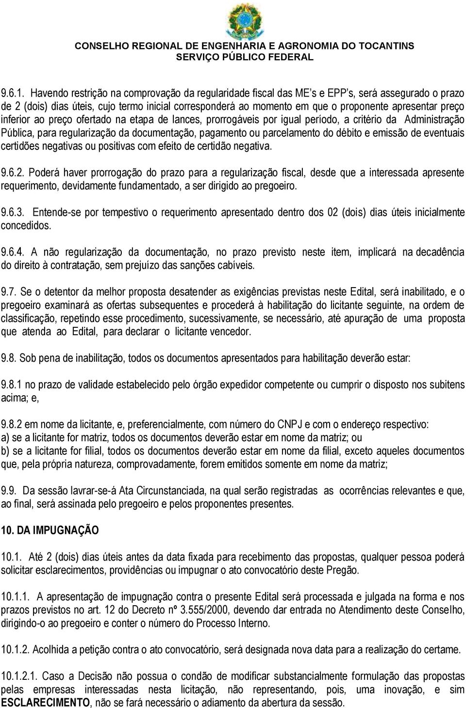 preço inferior ao preço ofertado na etapa de lances, prorrogáveis por igual período, a critério da Administração Pública, para regularização da documentação, pagamento ou parcelamento do débito e