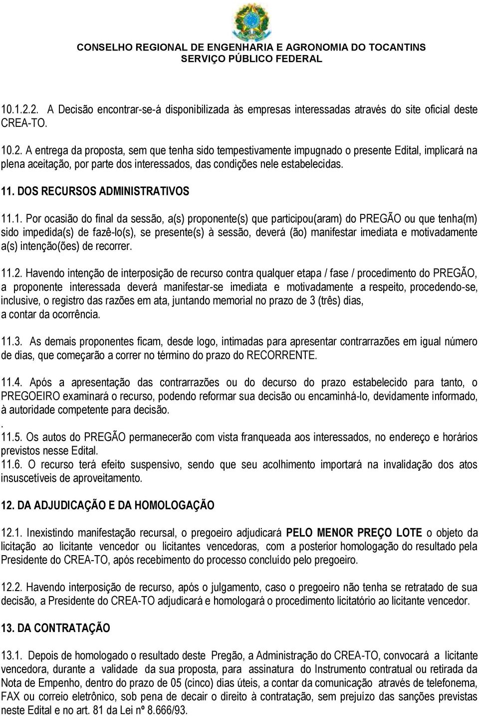 deverá (ão) manifestar imediata e motivadamente a(s) intenção(ões) de recorrer. 11.2.