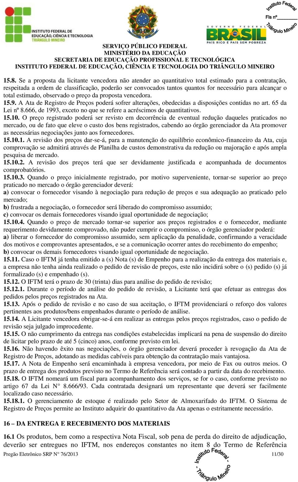 666, de 1993, exceto no que se refere a acréscimos de quantitativos. 15.10.