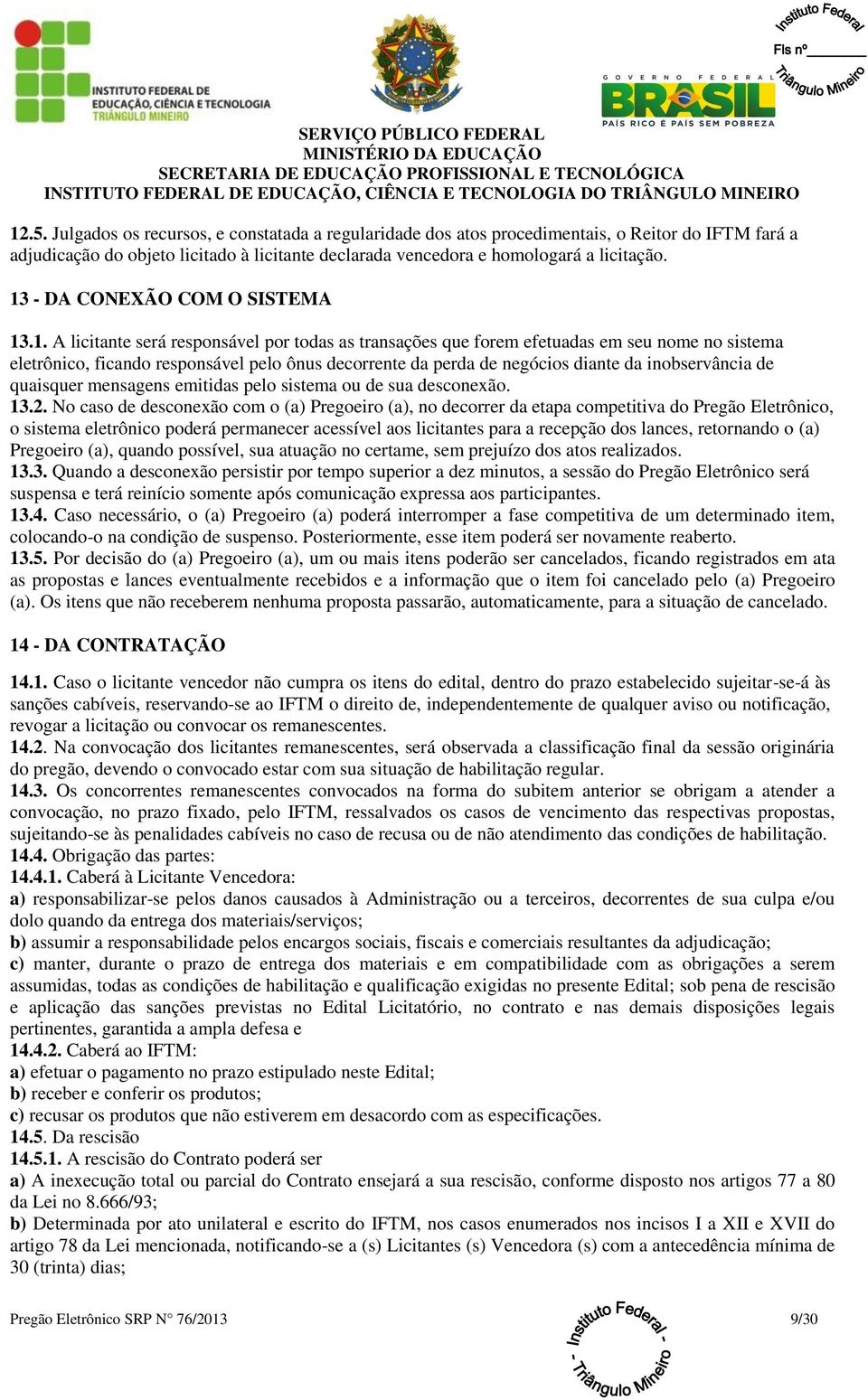 negócios diante da inobservância de quaisquer mensagens emitidas pelo sistema ou de sua desconexão. 13.2.