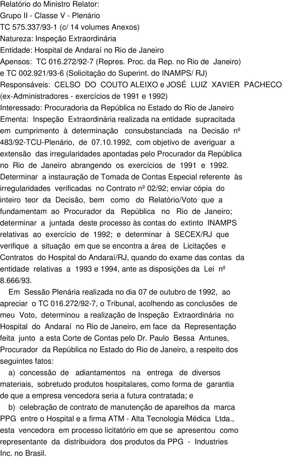 do INAMPS/ RJ) Responsáveis: CELSO DO COUTO ALEIXO e JOSÉ LUIZ XAVIER PACHECO (ex-administradores - exercícios de 1991 e 1992) Interessado: Procuradoria da República no Estado do Rio de Janeiro