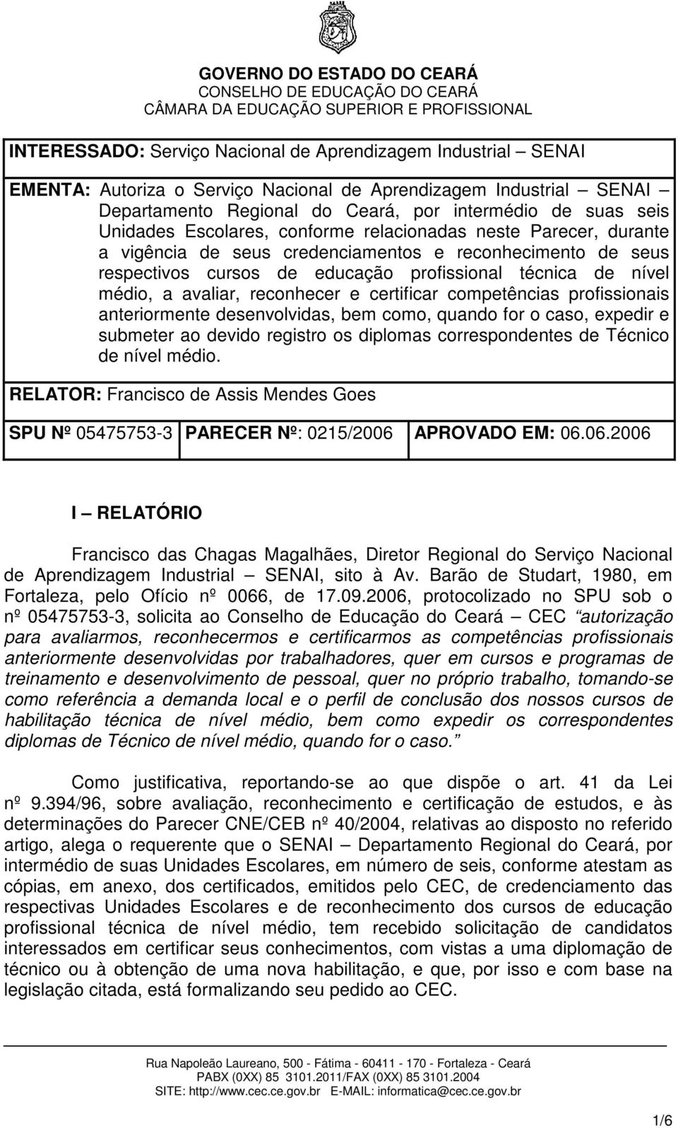 avaliar, reconhecer e certificar competências profissionais anteriormente desenvolvidas, bem como, quando for o caso, expedir e submeter ao devido registro os diplomas correspondentes de Técnico de