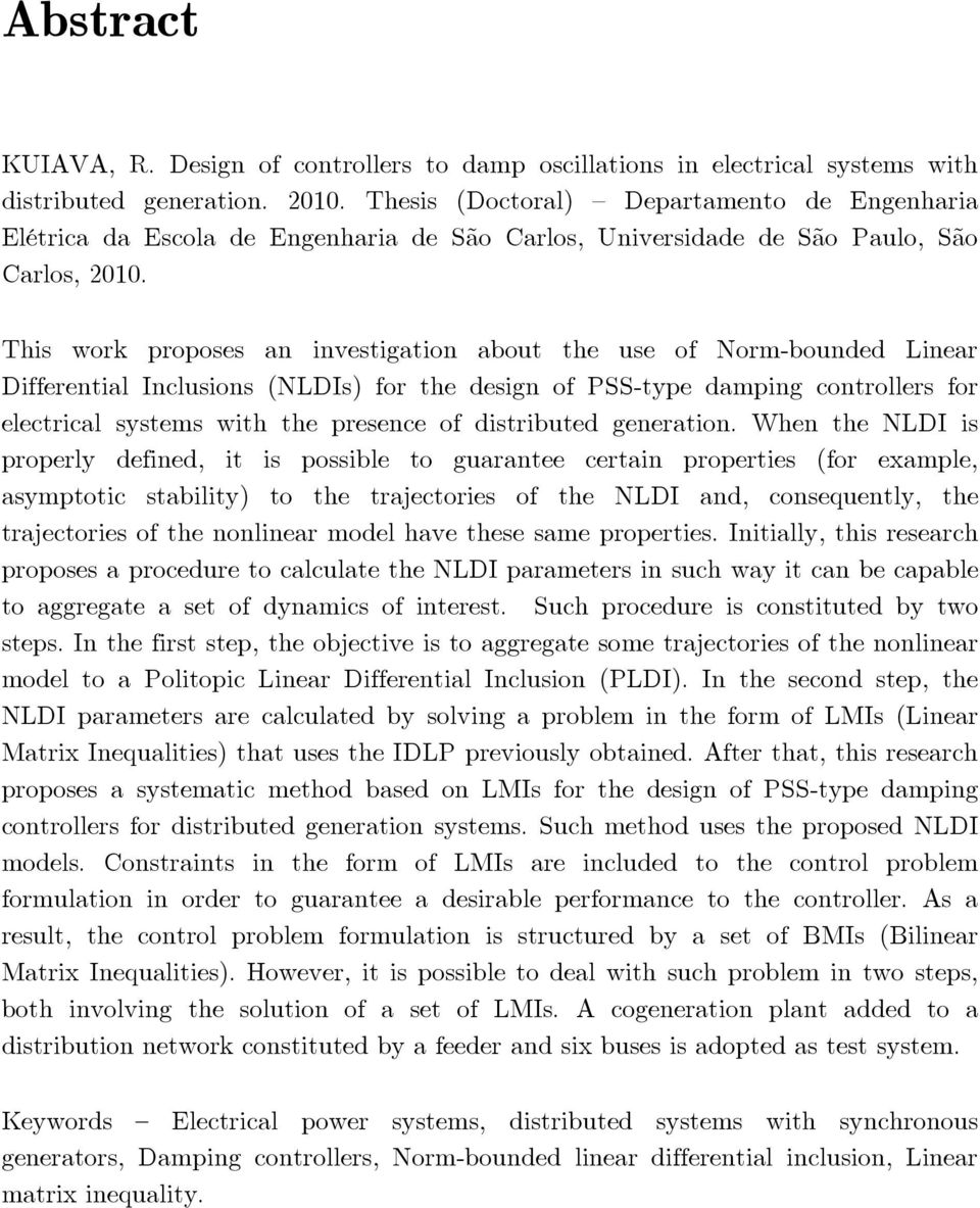 his work proposes an investigation about the use of Norm-bounded Linear Differential Inclusions (NLDIs) for the design of PSS-type damping controllers for electrical systems with the presence of