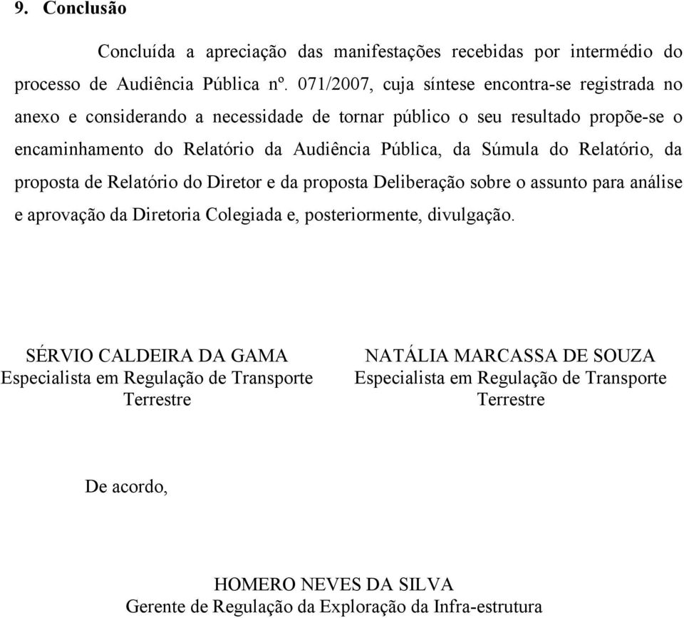 Pública, da Súmula do Relatório, da proposta de Relatório do Diretor e da proposta Deliberação sobre o assunto para análise e aprovação da Diretoria Colegiada e, posteriormente,