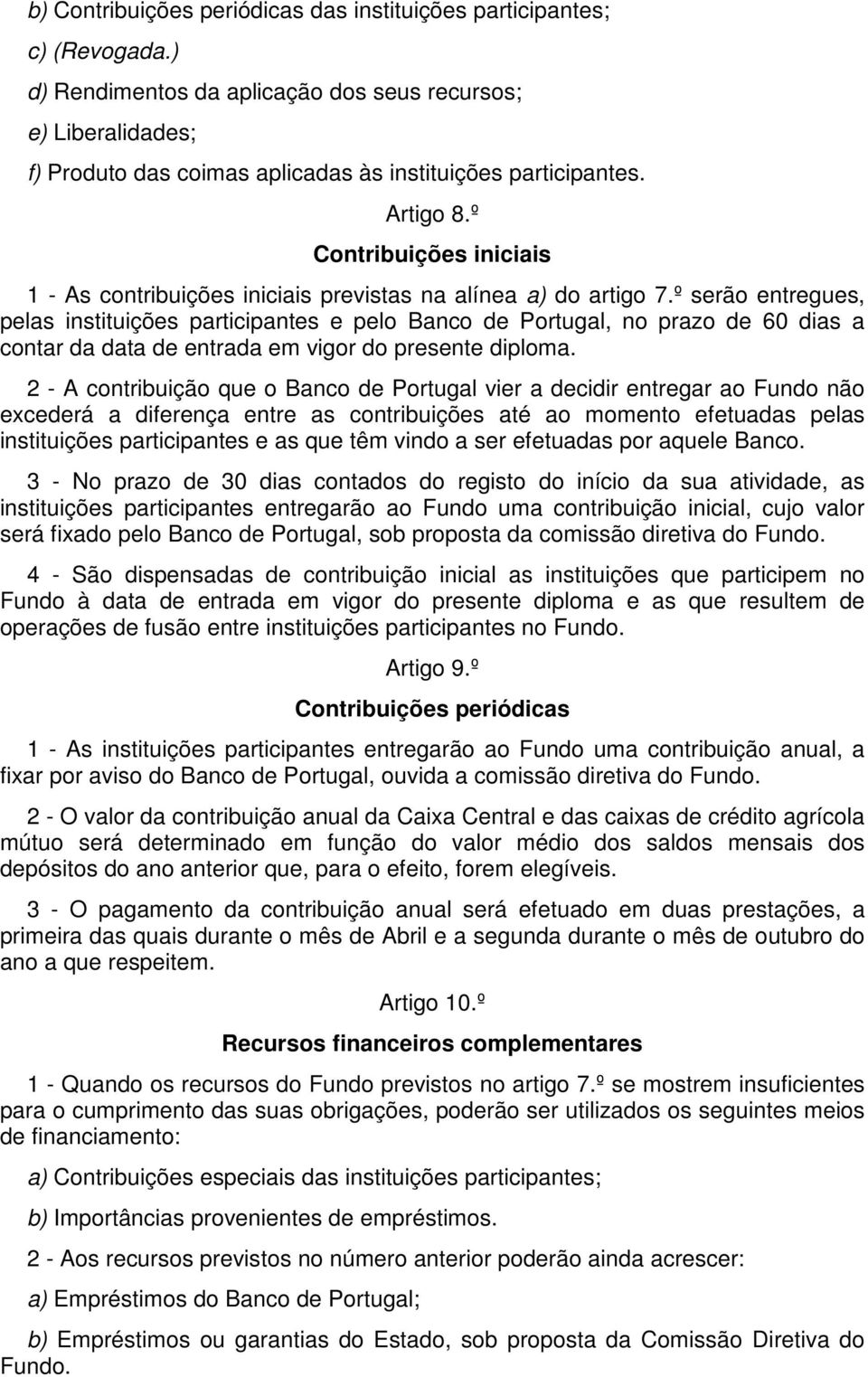 º Contribuições iniciais 1 - As contribuições iniciais previstas na alínea a) do artigo 7.