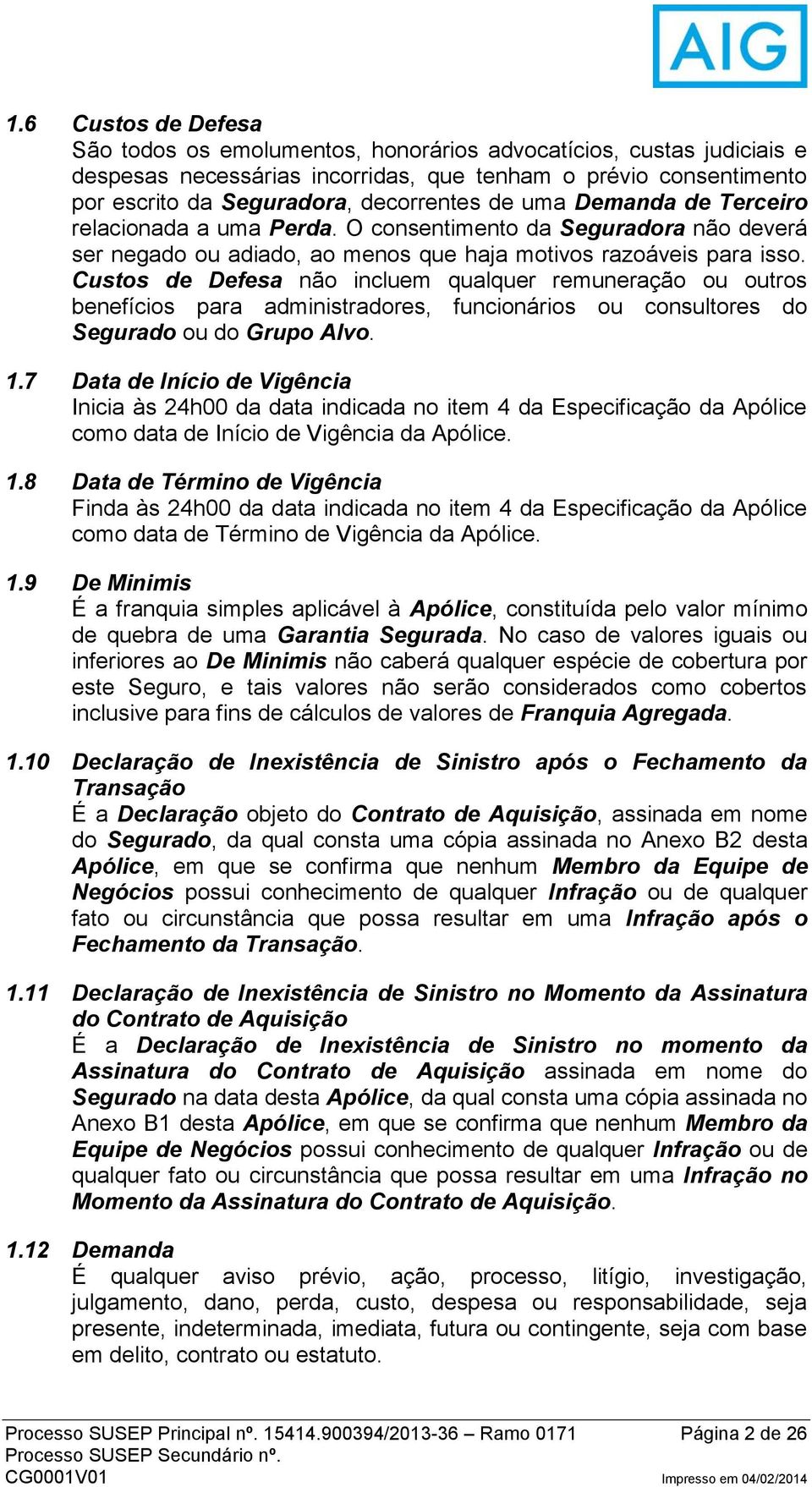 Custos de Defesa não incluem qualquer remuneração ou outros benefícios para administradores, funcionários ou consultores do Segurado ou do Grupo Alvo. 1.