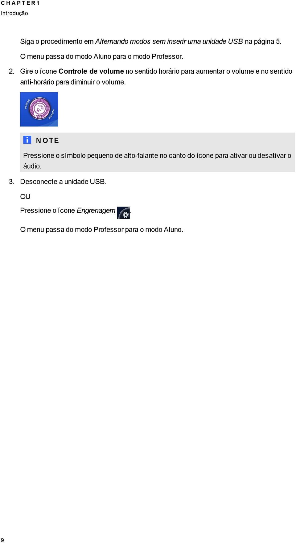 Gire o ícone Controle de volume no sentido horário para aumentar o volume e no sentido anti-horário para diminuir o volume.