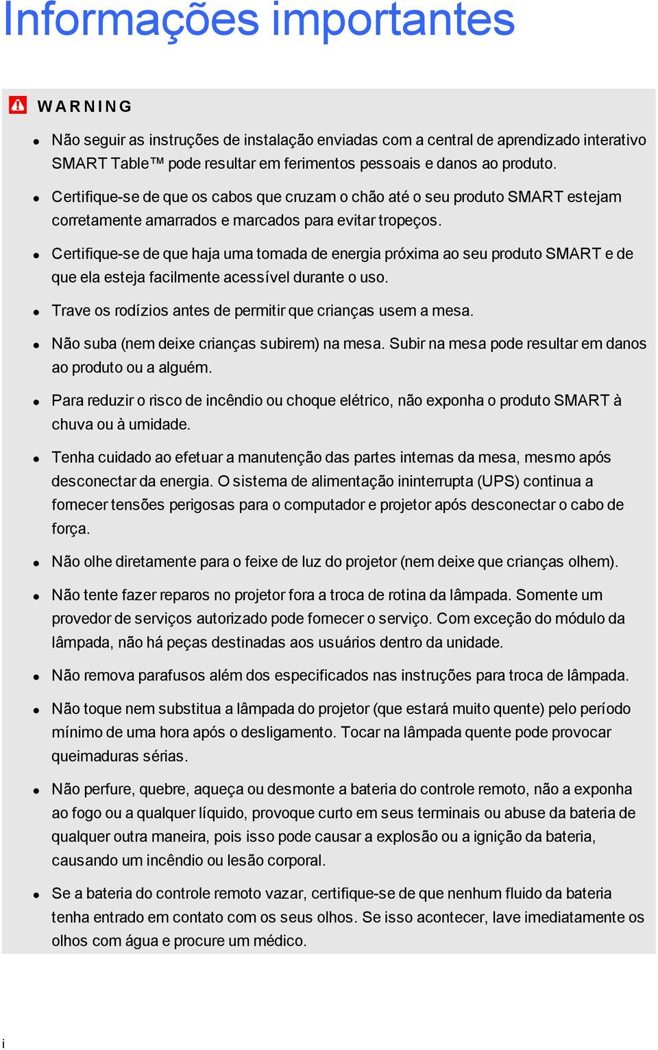 Certifique-se de que haja uma tomada de eneria próxima ao seu produto SMART e de que ela esteja facilmente acessível durante o uso. Trave os rodízios antes de permitir que crianças usem a mesa.