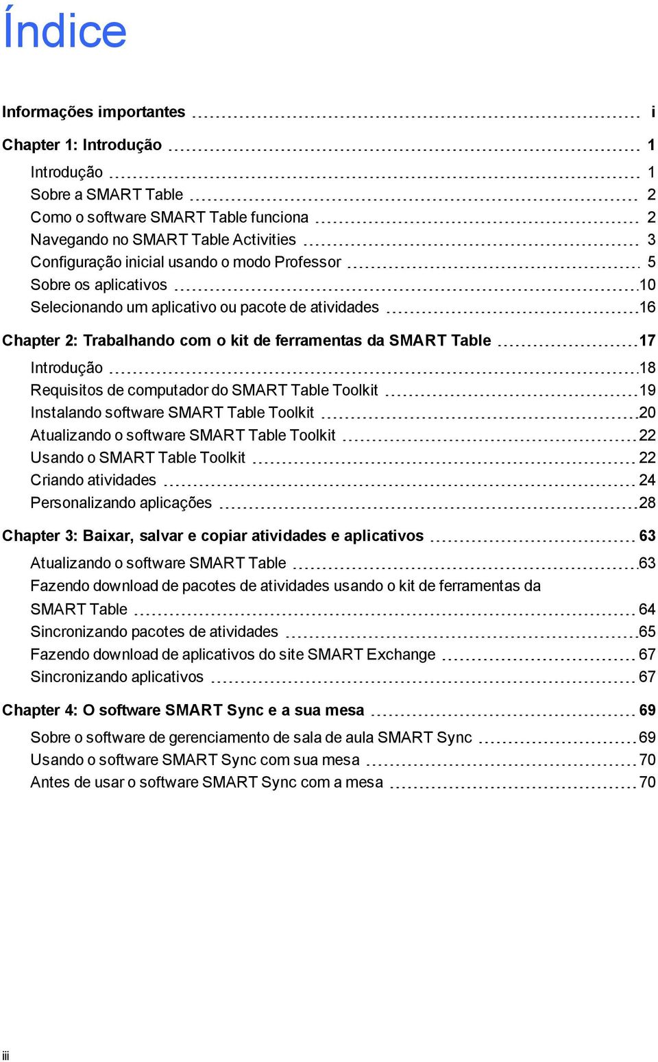 Table Toolkit 20 Atualizando o software SMART Table Toolkit 22 Usando o SMART Table Toolkit 22 Criando atividades 24 Personalizando aplicações 28 Chapter 3: Baixar, salvar e copiar atividades e