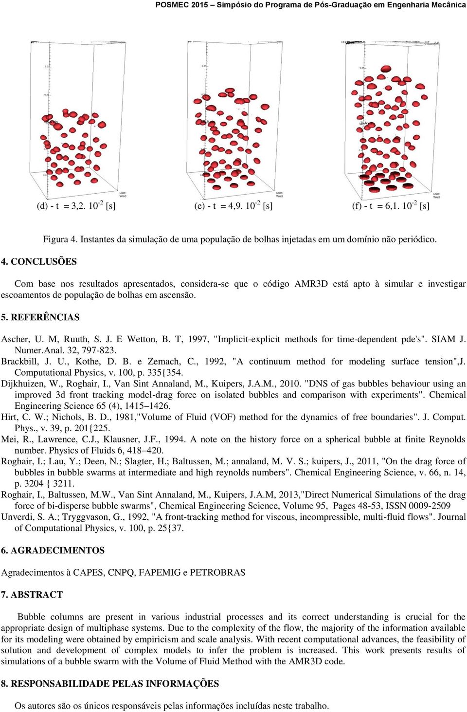 E Wetton, B. T, 1997, "Implicit-explicit methods for time-dependent pde's". SIAM J. Numer.Anal. 32, 797-823. Brackbill, J. U., Kothe, D. B. e Zemach, C.