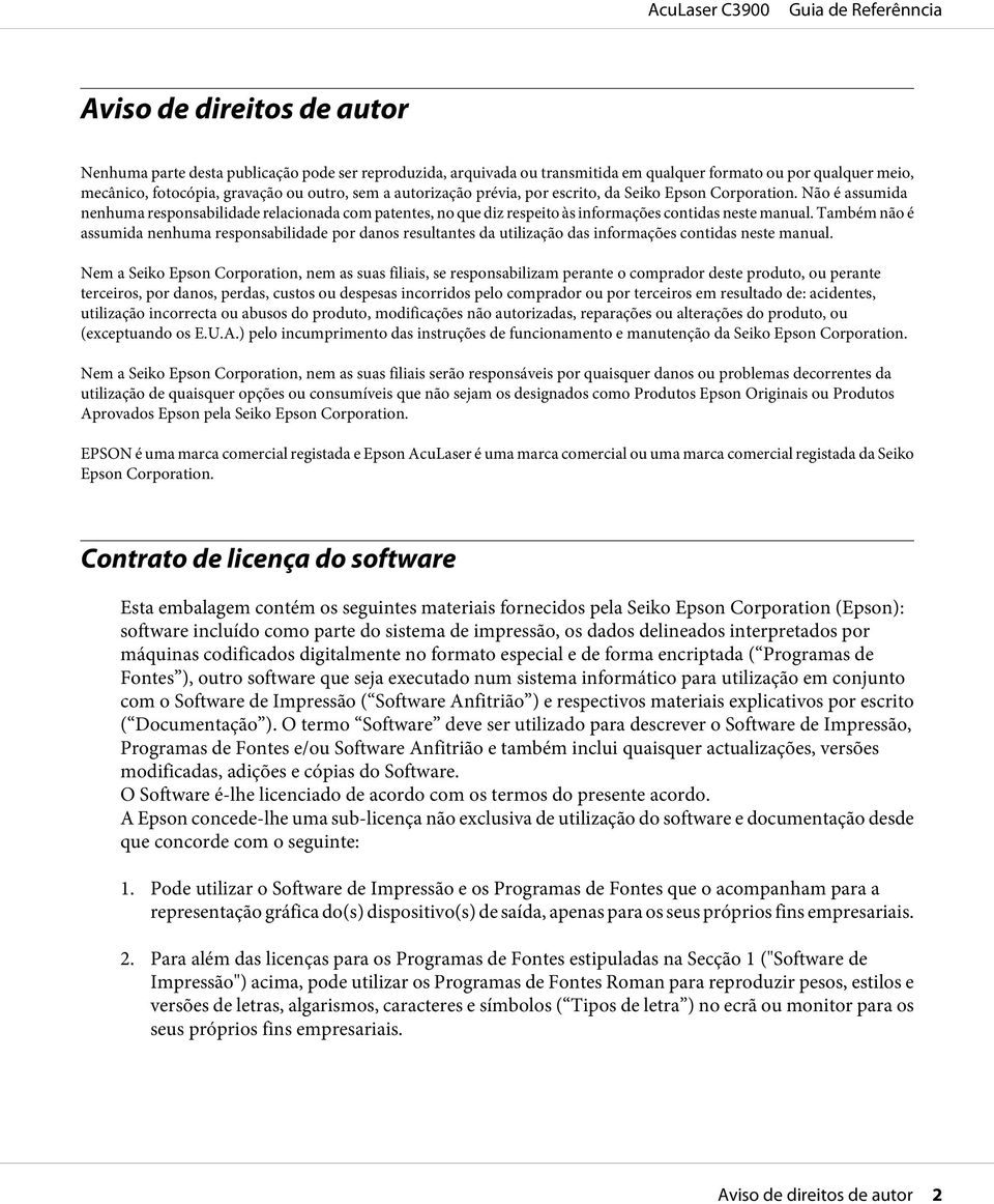 Também não é assumida nenhuma responsabilidade por danos resultantes da utilização das informações contidas neste manual.