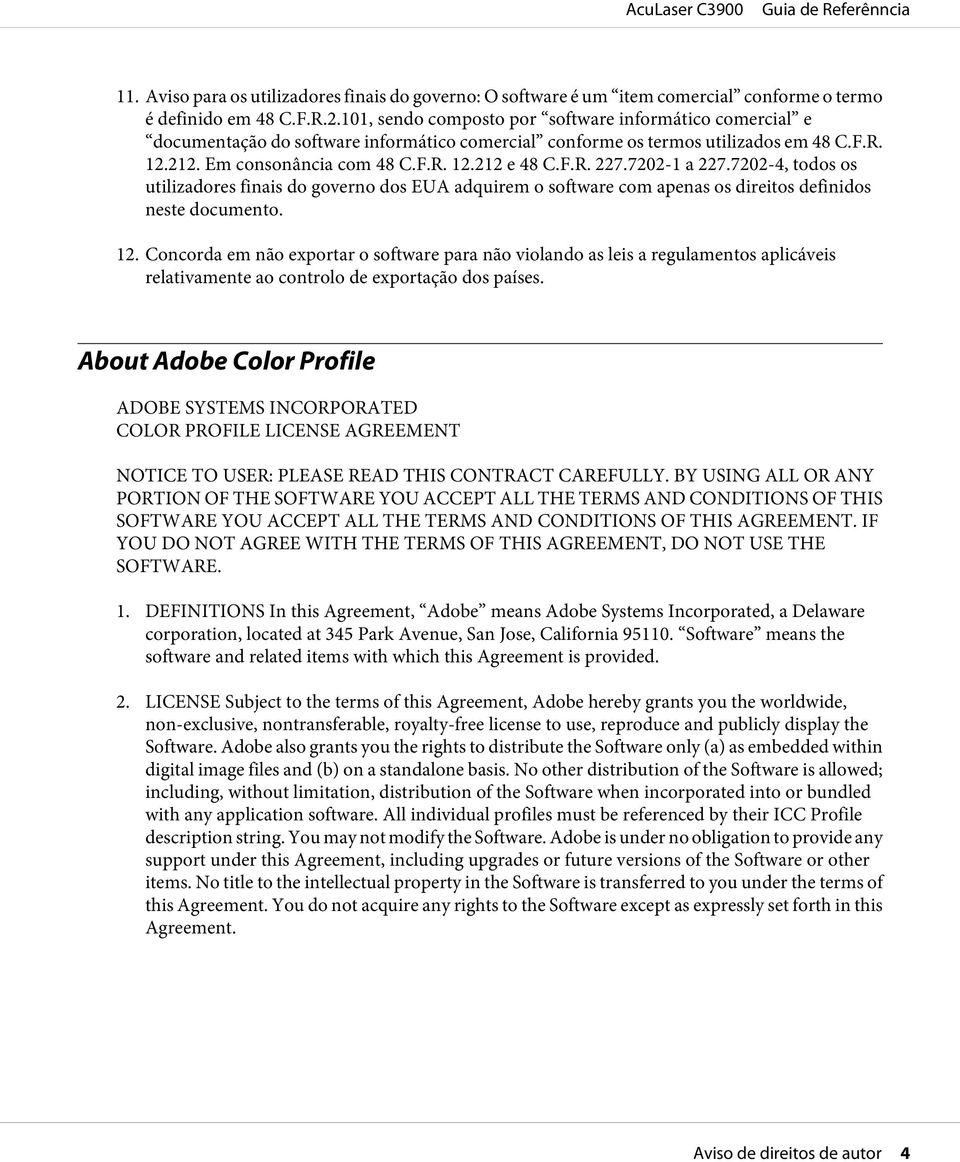 7202-1 a 227.7202-4, todos os utilizadores finais do governo dos EUA adquirem o software com apenas os direitos definidos neste documento. 12.