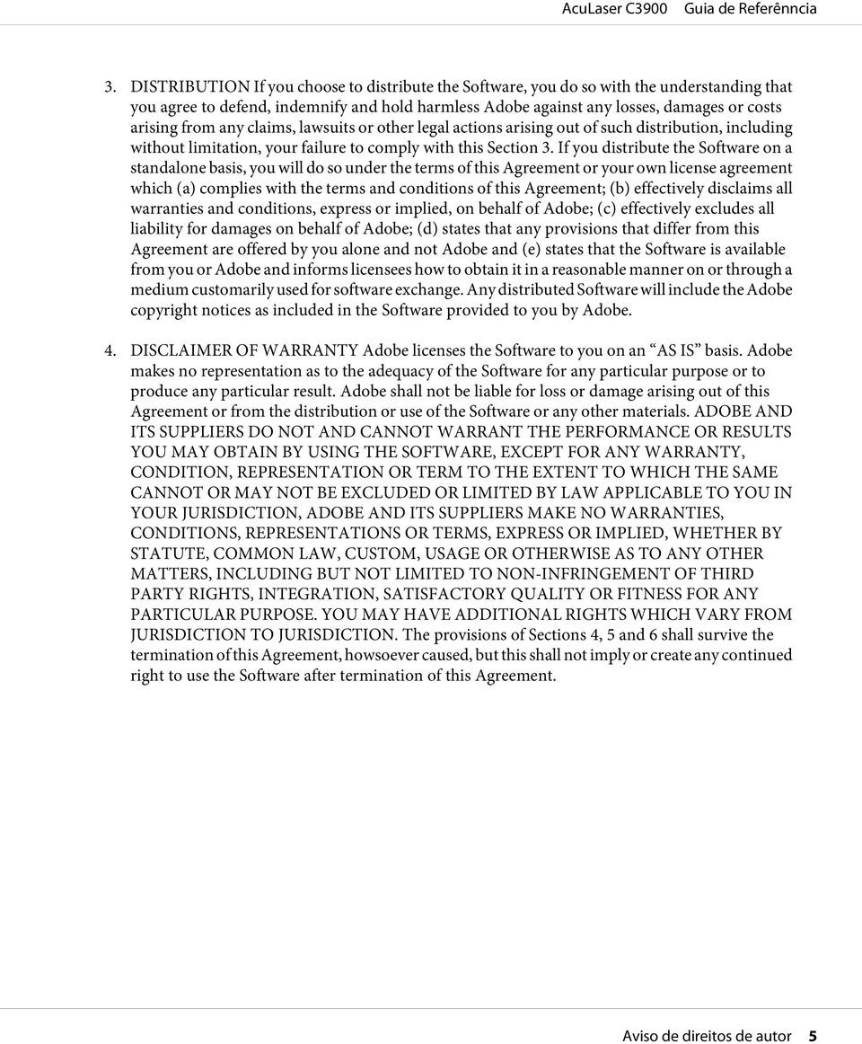 If you distribute the Software on a standalone basis, you will do so under the terms of this Agreement or your own license agreement which (a) complies with the terms and conditions of this