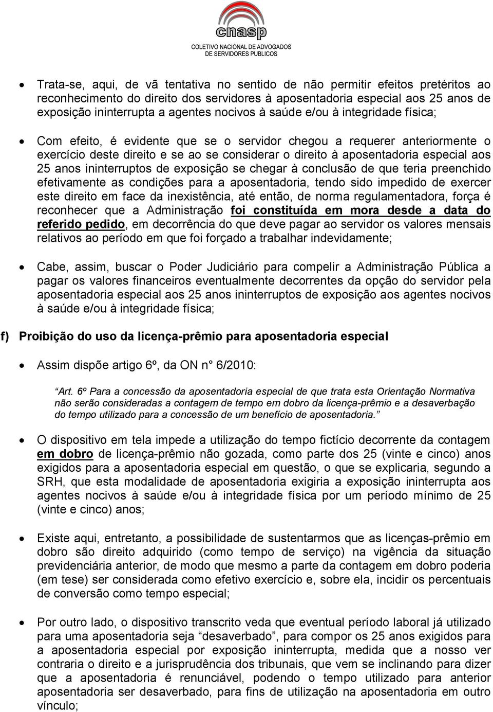 aos 25 anos ininterruptos de exposição se chegar à conclusão de que teria preenchido efetivamente as condições para a aposentadoria, tendo sido impedido de exercer este direito em face da