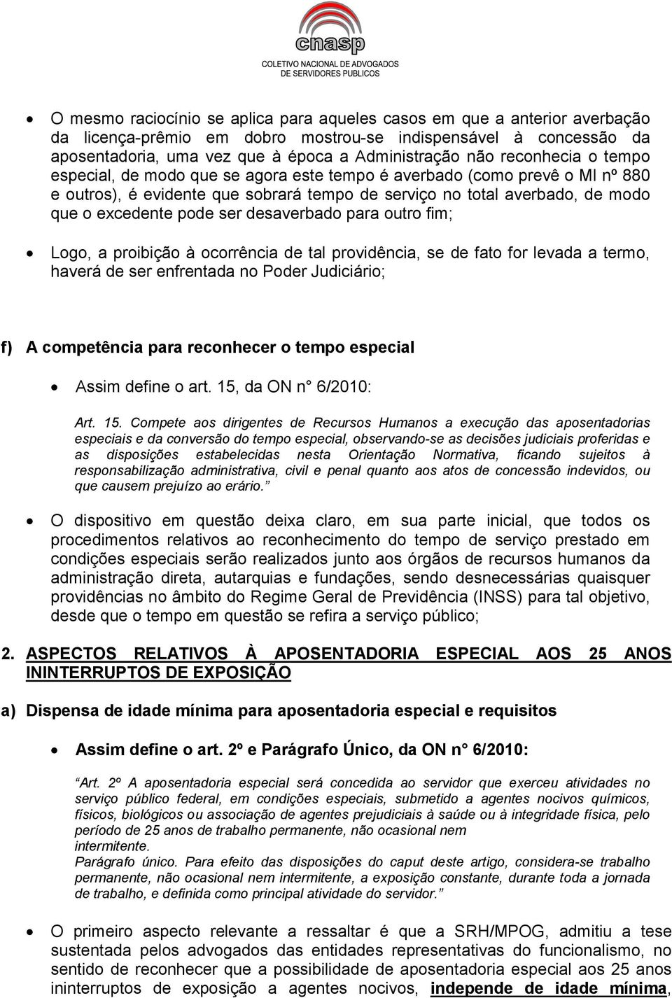 desaverbado para outro fim; Logo, a proibição à ocorrência de tal providência, se de fato for levada a termo, haverá de ser enfrentada no Poder Judiciário; f) A competência para reconhecer o tempo