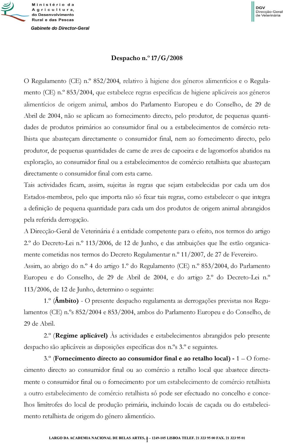 fornecimento directo, pelo produtor, de pequenas quantidades de produtos primários ao consumidor final ou a estabelecimentos de comércio retalhista que abasteçam directamente o consumidor final, nem