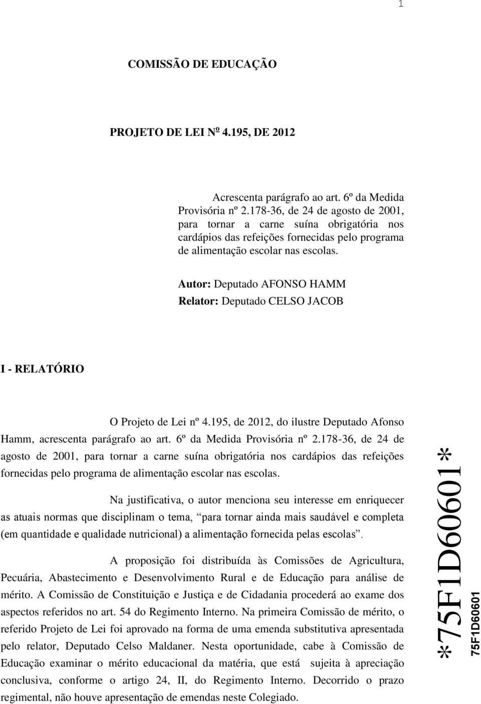 Autor: Deputado AFONSO HAMM Relator: Deputado CELSO JACOB I - RELATÓRIO O Projeto de Lei nº 4.195, de 2012, do ilustre Deputado Afonso Hamm, acrescenta parágrafo ao art. 6º da Medida Provisória nº 2.