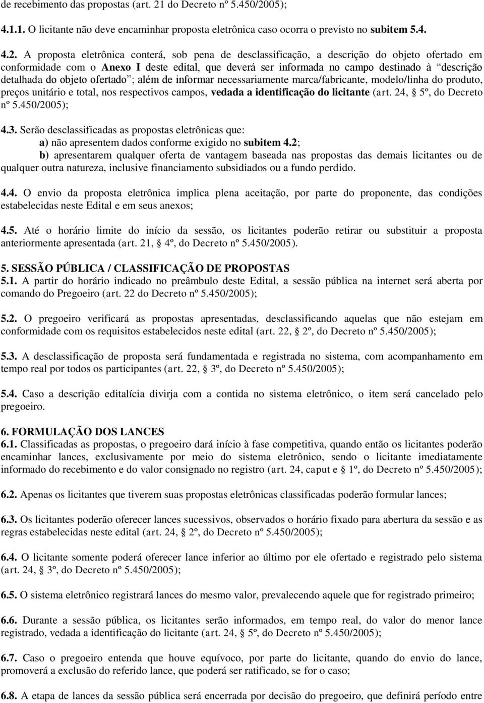 05); 4.1.1. O licitante não deve encaminhar proposta eletrônica caso ocorra o previsto no subitem 5.4. 4.2.