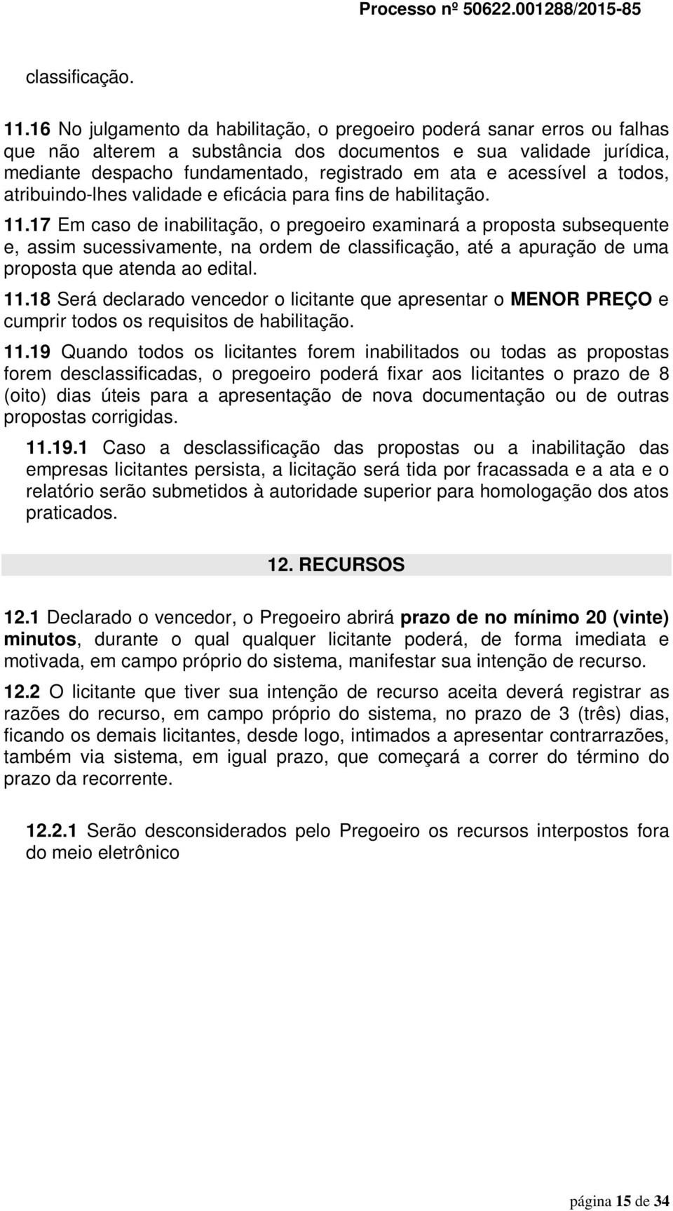 acessível a todos, atribuindo-lhes validade e eficácia para fins de habilitação. 11.