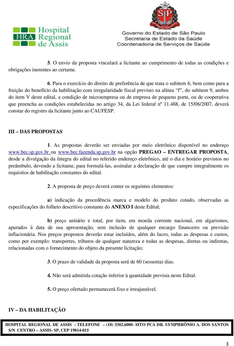 deste edital, a condição de microempresa ou de empresa de pequeno porte, ou de cooperativa que preencha as condições estabelecidas no artigo 34, da Lei federal nº 11.